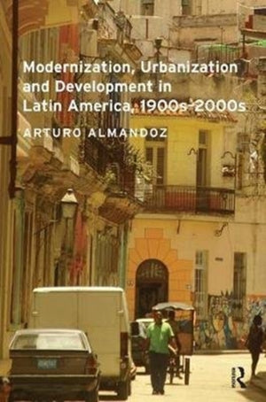 Modernization, Urbanization and Development in Latin America, 1900s - 2000s