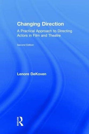 Changing Direction: A Practical Approach to Directing Actors in Film and Theatre