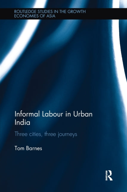 Book cover of: Informal Labour in Urban India. By: Tom Barnes