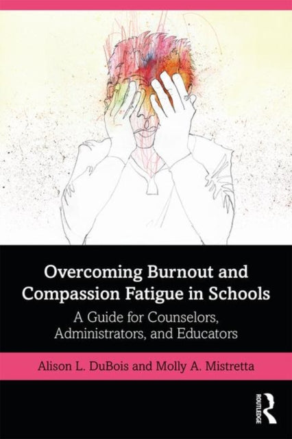 Book cover of: Overcoming Burnout and Compassion Fatigue in Schools. By: Alison Dubois