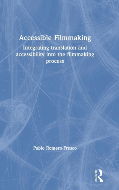 Book cover of: Accessible Filmmaking. By: Pablo Romero-Fresco