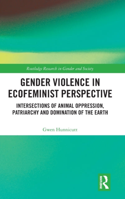 Book cover of: Gender Violence in Ecofeminist Perspective. By: Gwen Hunnicutt