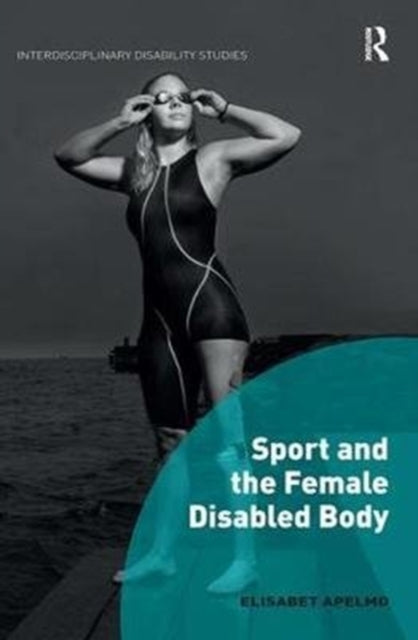 Book cover of: Sport and the Female Disabled Body. By: Elisabet Apelmo