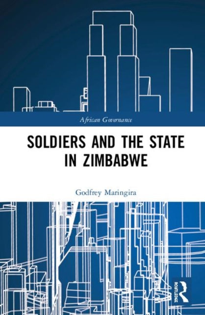 Book cover of: Soldiers and the State in Zimbabwe. By: Godfrey Maringira