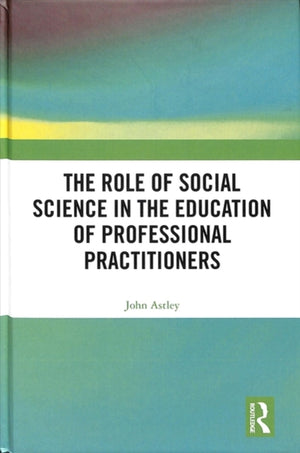 The Role of Social Science in the Education of Professional Practitioners