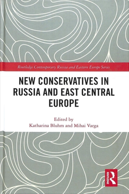 Book cover of: New Conservatives in Russia and East Central Europe. By: Katharina Bluhm