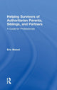 Book cover of: Helping Survivors of Authoritarian Parents, Siblings, and Partners. By: Eric Maisel
