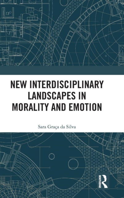Book cover of: New Interdisciplinary Landscapes in Morality and Emotion. By: Sara Graça Da Silva