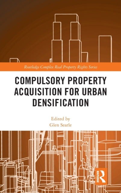 Book cover of: Compulsory Property Acquisition for Urban Densification. By: Glen Searle