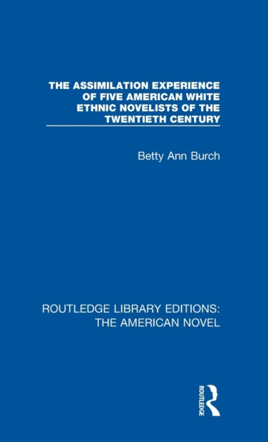 Book cover of: Assimilation Experience of Five American White Ethnic Novelists of the Twentieth Century. By: Betty Ann Burch