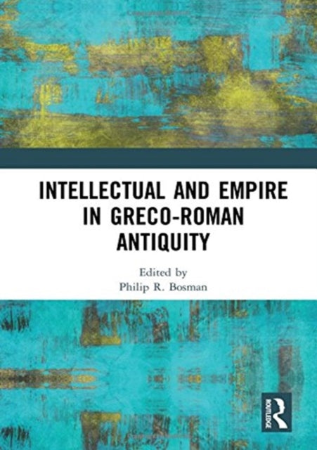 Book cover of: Intellectual and Empire in Greco-Roman Antiquity. By: Philip R. Bosman