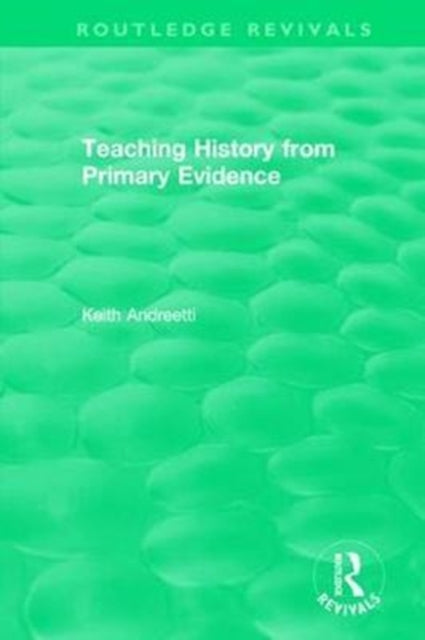 Book cover of: Teaching History from Primary Evidence (1993). By: Keith Andreetti