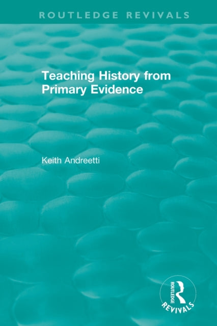 Book cover of: Teaching History from Primary Evidence (1993). By: Keith Andreetti