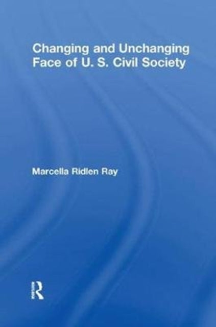 Book cover of: Changing and Unchanging Face of U.S. Civil Society. By: Marcella Ridlen Ray