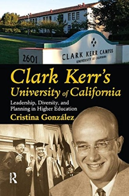 Book cover of: Clark Kerr's University of California. By: Cristina Gonzalez