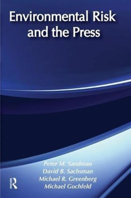 Book cover of: Environmental Risk and the Press. By: Peter M. Sandman