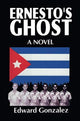 Book cover of: Ernesto's Ghost. By: Edward Gonzalez