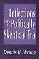 Book cover of: Reflections on a Politically Skeptical Era. By: Dennis Wrong