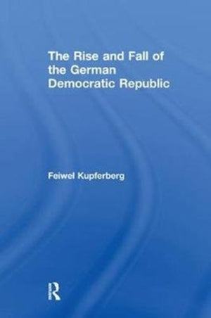 The Rise and Fall of the German Democratic Republic