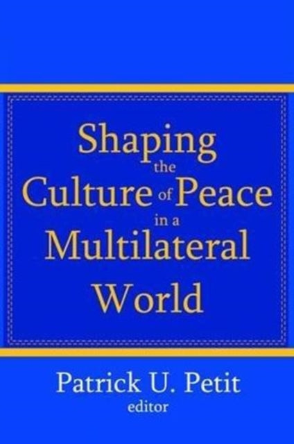 Book cover of: Shaping the Culture of Peace in a Multilateral World. By: Patrick Petit