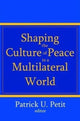 Book cover of: Shaping the Culture of Peace in a Multilateral World. By: Patrick Petit