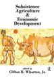 Book cover of: Subsistence Agriculture and Economic Development. By: Clifton R. Wharton
