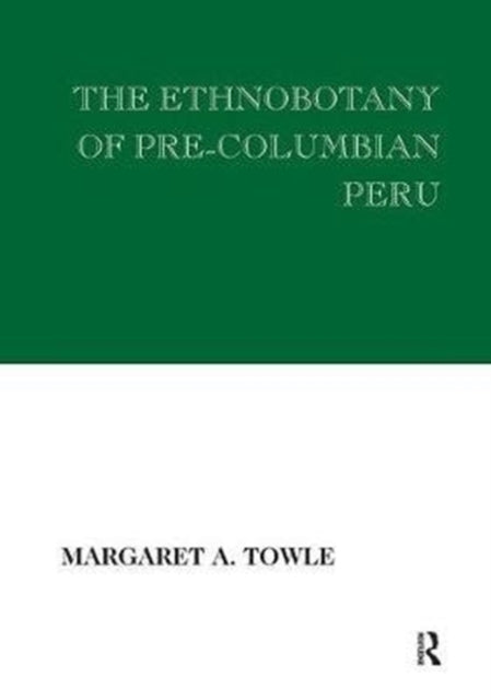 Book cover of: Ethnobotany of Pre-Columbian Peru. By: Margaret Towle