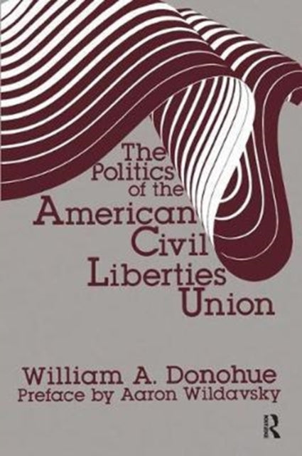 Book cover of: Politics of the American Civil Liberties Union. By: William A. Donohue