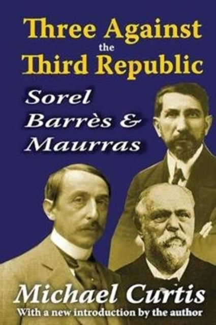 Book cover of: Three Against the Third Republic. By: Michael Curtis