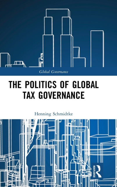 Book cover of: Politics of Global Tax Governance. By: Henning Schmidtke