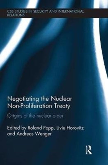 Book cover of: Negotiating the Nuclear Non-Proliferation Treaty. By: Roland Popp