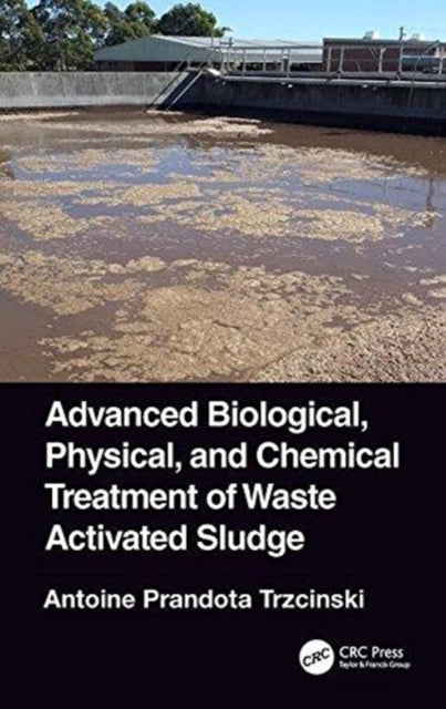 Book cover of: Advanced Biological, Physical, and Chemical Treatment of Waste Activated Sludge. By: Antoine P. Trzcinski