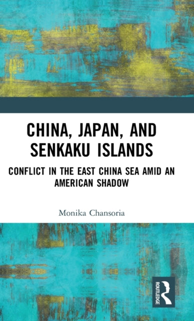Book cover of: China, Japan, and Senkaku Islands. By: Monika Chansoria
