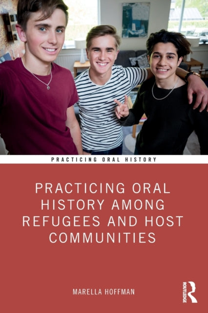 Book cover of: Practicing Oral History Among Refugees and Host Communities. By: Marella Hoffman