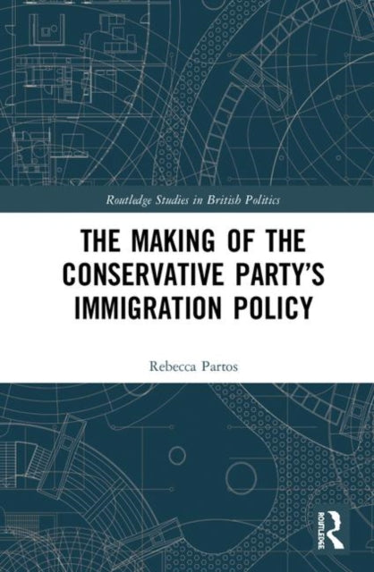 Book cover of: Making of the Conservative Party’s Immigration Policy. By: Rebecca Partos