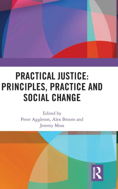 Book cover of: Practical Justice: Principles, Practice and Social Change. By: Peter Aggleton