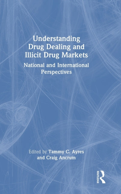 Book cover of: Understanding Drug Dealing and Illicit Drug Markets. By: Tammy Ayres