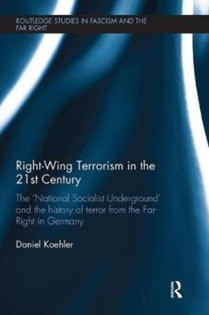 Book cover of: Right-Wing Terrorism in the 21st Century. By: Daniel Koehler