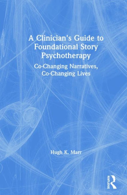 Book cover of: Clinician's Guide to Foundational Story Psychotherapy. By: Hugh K. Marr