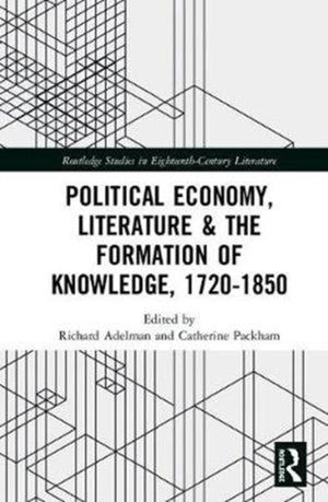 Political Economy, Literature & the Formation of Knowledge, 1720-1850