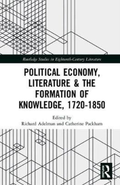 Political Economy, Literature & the Formation of Knowledge, 1720-1850