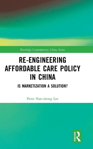 Re-engineering Affordable Care Policy in China