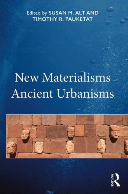 Book cover of: New Materialisms Ancient Urbanisms. By: Timothy R. Pauketat