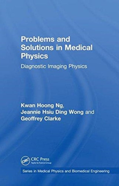 Book cover of: Problems and Solutions in Medical Physics. By: Kwan-Hoong Ng