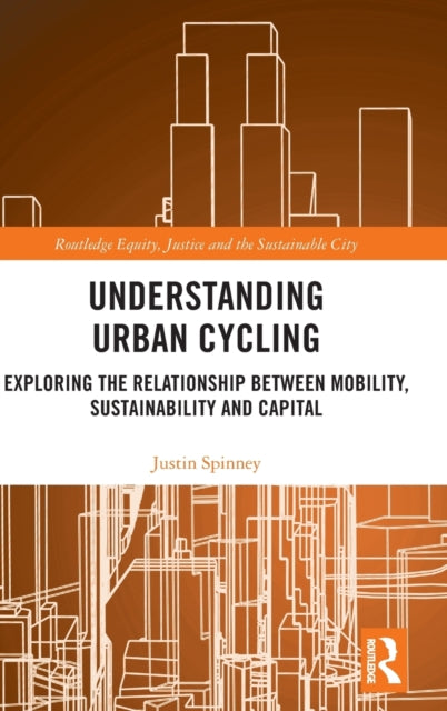 Book cover of: Understanding Urban Cycling. By: Justin Spinney
