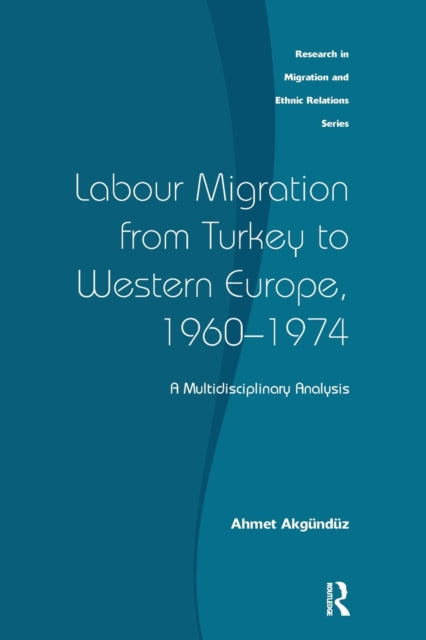 Book cover of: Labour Migration from Turkey to Western Europe, 1960-1974. By: Ahmet Akgunduz