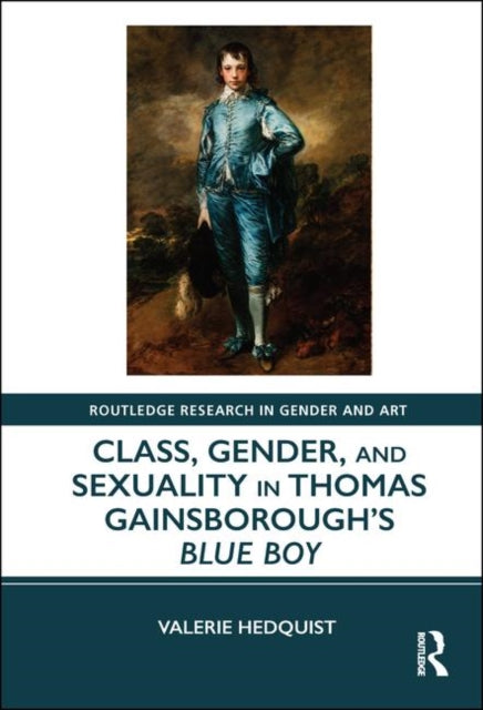 Book cover of: Class, Gender, and Sexuality in Thomas Gainsborough’s Blue Boy. By: Valerie Hedquist