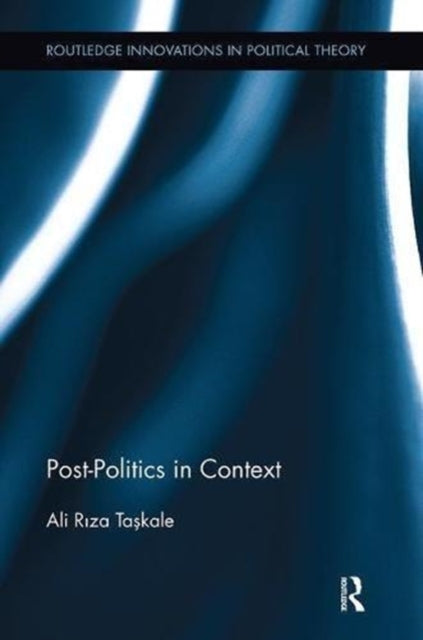 Book cover of: Post-Politics in Context. By: Ali Riza Taskale