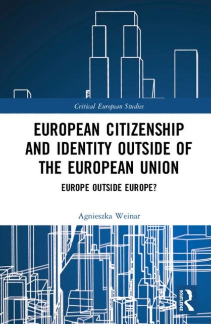 Book cover of: European Citizenship and Identity Outside of the European Union. By: Agnieszka Weinar