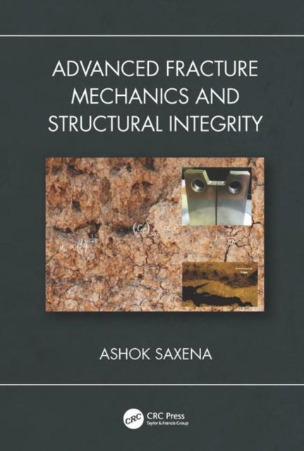 Book cover of: Advanced Fracture Mechanics and Structural Integrity. By: A. Saxena